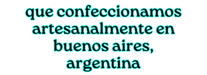 que confeccionamos artesanalmente en buenos aires, argentina